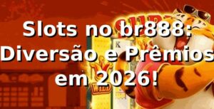 Slots no br888: Diversão e Prêmios em 2026! 🎰