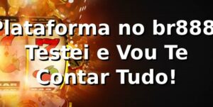 Plataforma no br888: Testei e Vou Te Contar Tudo! 🎰